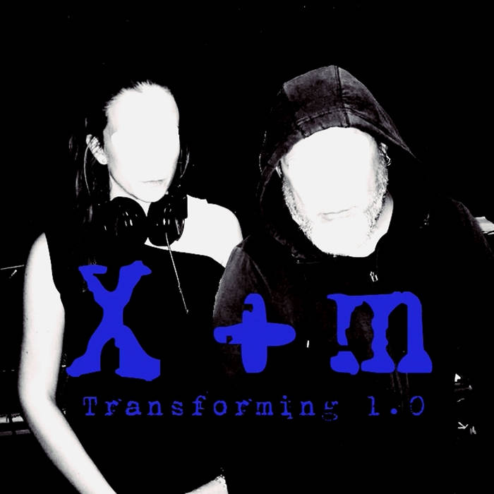 X+M – TRANSFORMING 1.0