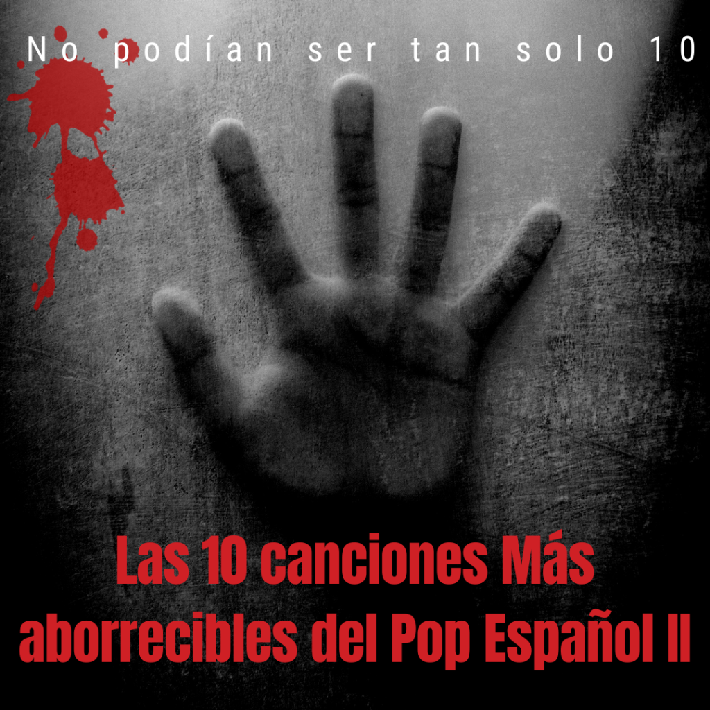 Las 10 canciones más aborrecibles del Pop Español II